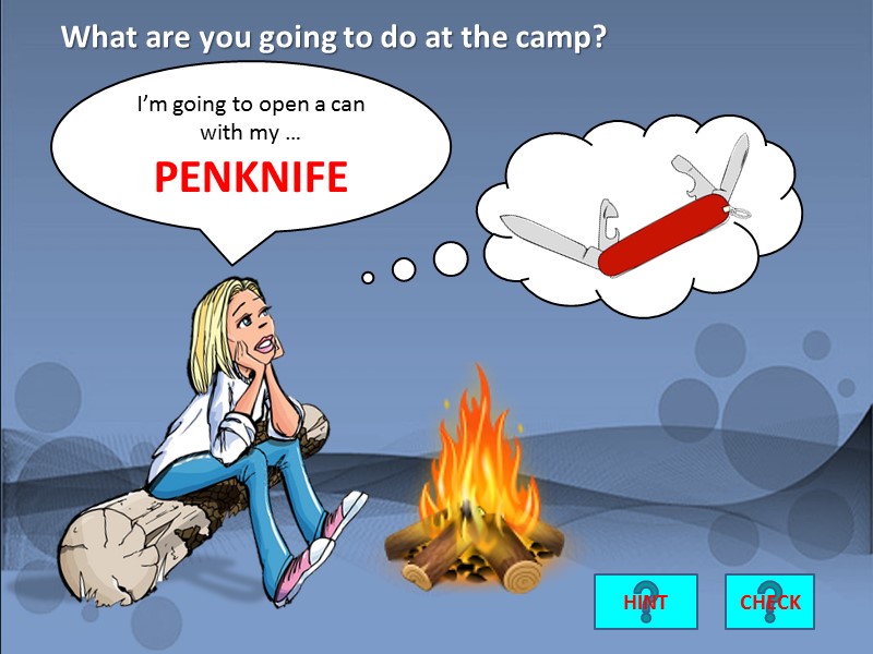 I’m going to open a can with my …   PENKNIFE CHECK What